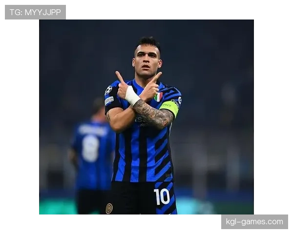 国米青训体系助力劳塔罗强势复苏，年轻天才状态回暖引期待